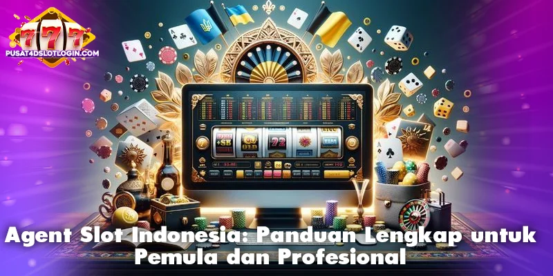 Panduan Lengkap untuk Agent Slot Indonesia: Pemula dan Profesional
