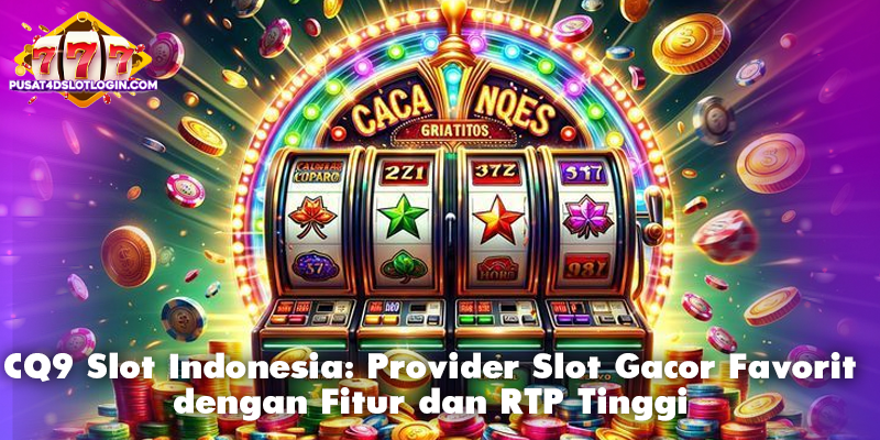 CQ9 Slot Indonesia: Provider Slot Gacor Favorit dengan Fitur dan RTP Tinggi