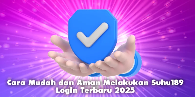 Cara Mendaftar Suhu189 Login Terbaru dan Aman