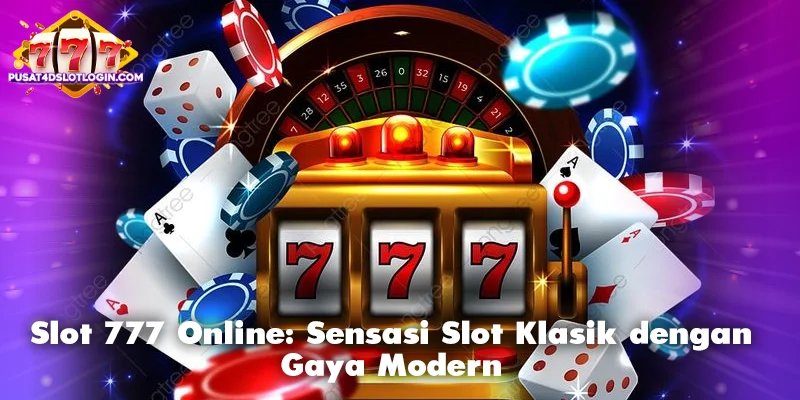 Slot 777 Online: Sensasi Slot Klasik dengan Gaya Modern
