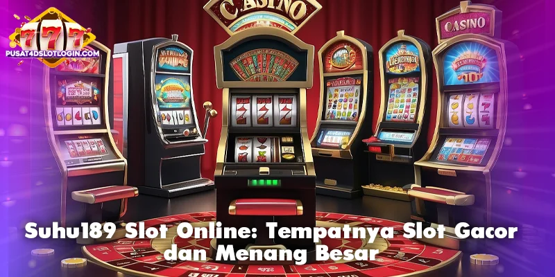 Suhu189 Slot Online: Tempatnya Slot Gacor dan Menang Besar