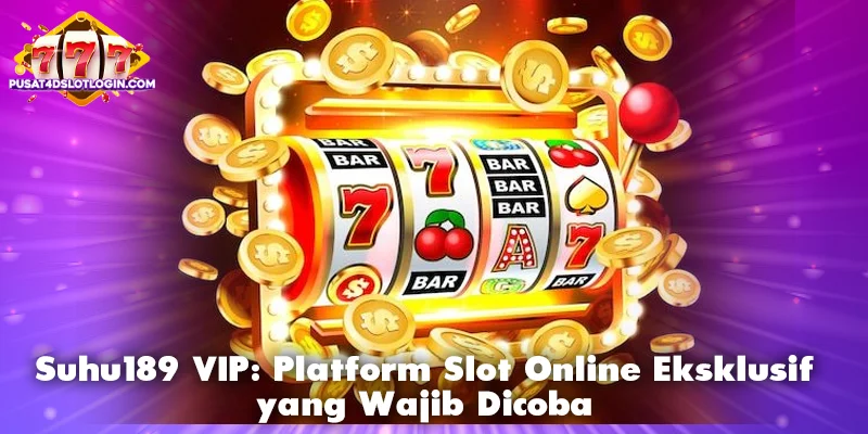 Suhu189 VIP: Platform Slot Online Eksklusif yang Wajib Dicoba