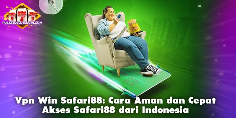 Vpn Win Safari88: Cara Mengakses Safari88 dengan Aman dan Cepat dari Indonesia