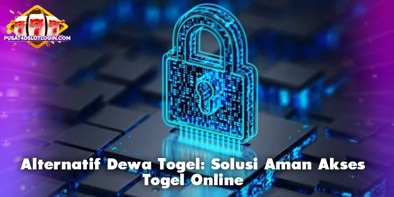 Alternatif Dewa Togel: Solusi Aman Akses Togel Online