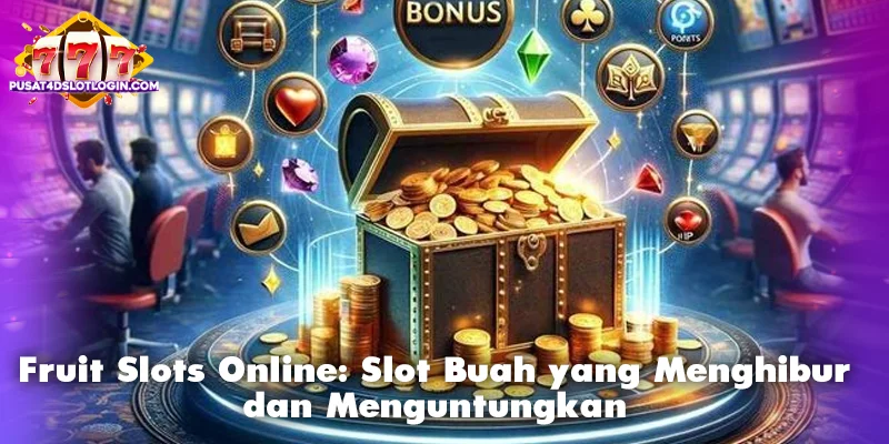Fruit Slots Online: Slot Buah yang Menghibur dan Menguntungkan