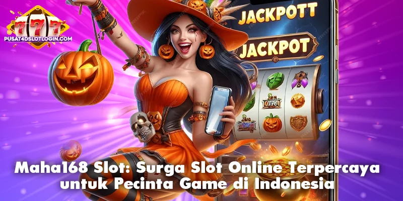 Maha168 Slot: Surga Slot Online Terpercaya untuk Pecinta Game di Indonesia