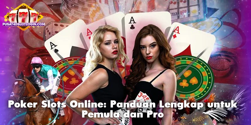Poker Slots Online: Panduan Lengkap untuk Pemula dan Pro