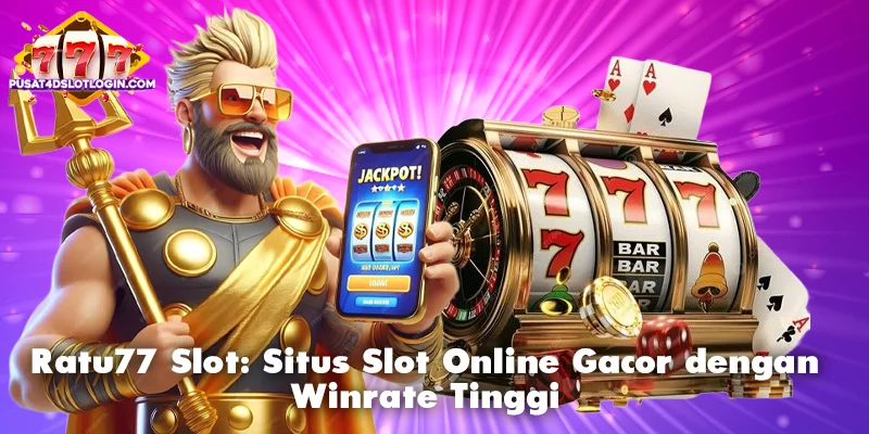 Ratu77 Slot: Situs Slot Online Gacor dengan Winrate Tinggi