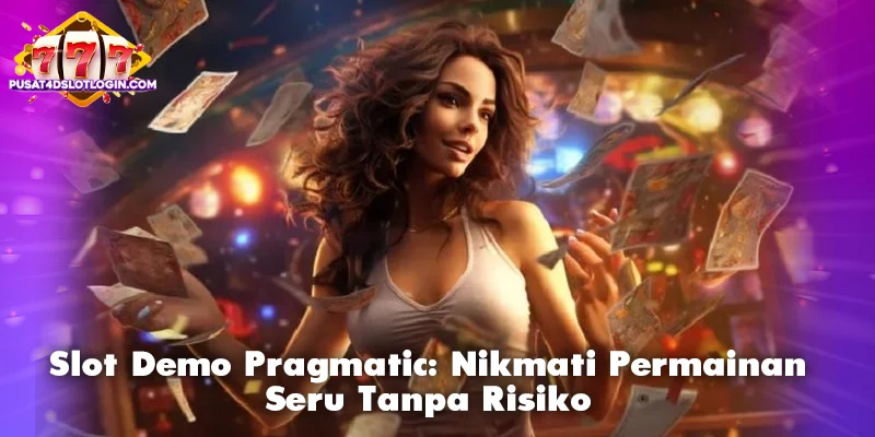 Slot Demo Pragmatic: Nikmati Permainan Seru Tanpa Risiko