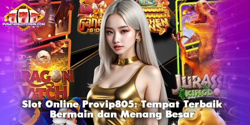 Slot Online Provip805: Tempat Terbaik Bermain dan Menang Besar