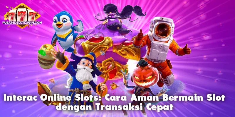 Interac Online Slots: Cara Aman Bermain Slot dengan Transaksi Cepat