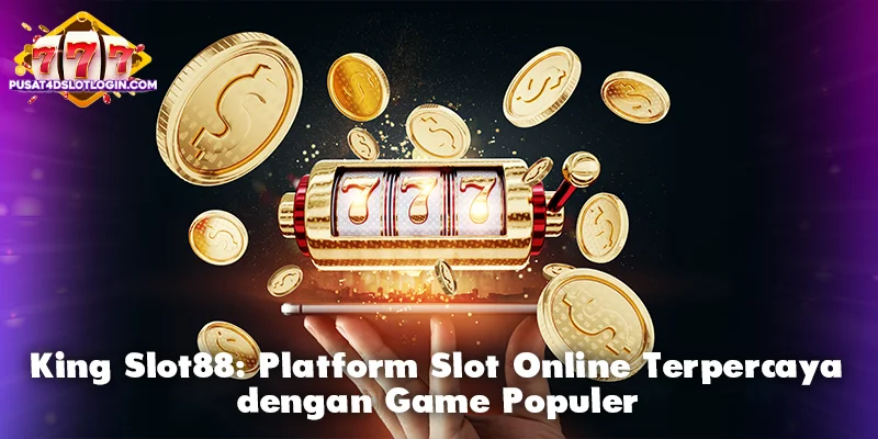King Slot88: Platform Slot Online Terpercaya dengan Game Populer