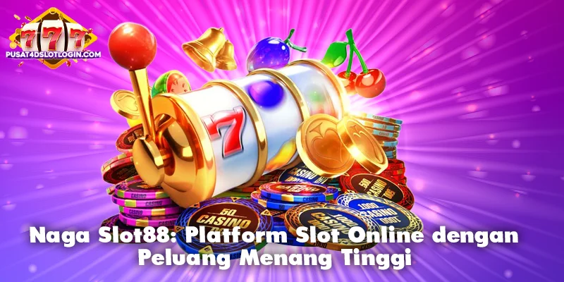 Naga Slot88: Platform Slot Online dengan Peluang Menang Tinggi