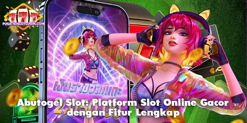 Abutogel Slot: Platform Slot Online Gacor dengan Fitur Lengkap
