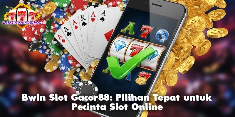 Bwin Slot Gacor88: Pilihan Tepat untuk Pecinta Slot Online