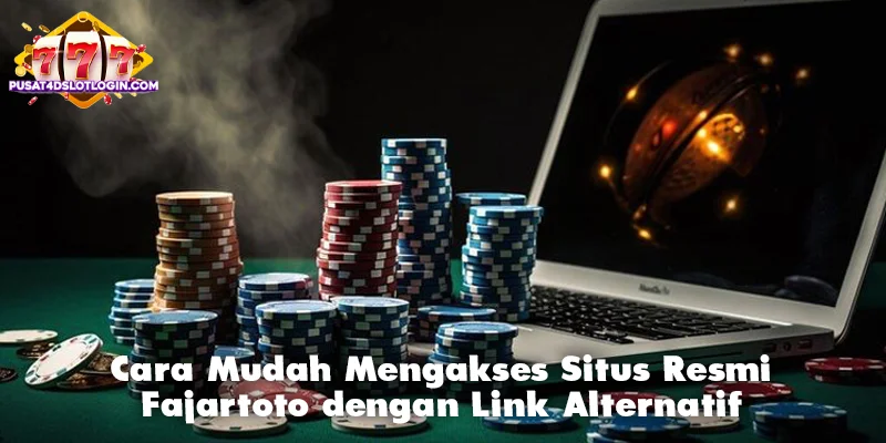 Cara Mudah Mengakses Situs Resmi Fajartoto dengan Link Alternatif