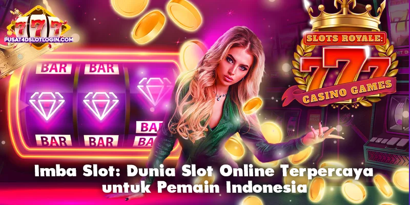 Imba Slot: Dunia Slot Online Terpercaya untuk Pemain Indonesia