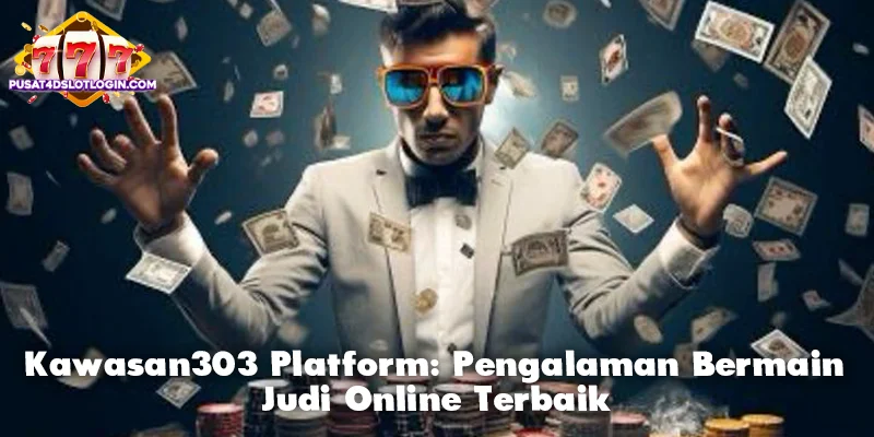Kawasan303 Platform: Pengalaman Bermain Judi Online Terbaik