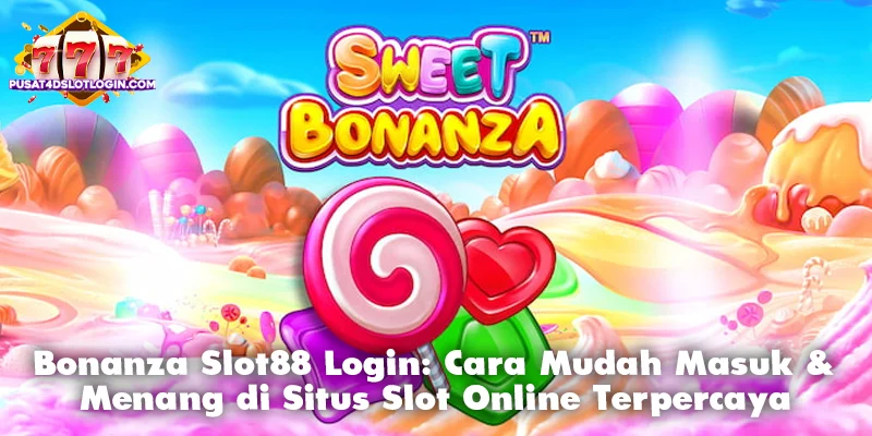 Bonanza Slot88 Login: Cara Mudah Masuk & Menang di Situs Slot Online Terpercaya