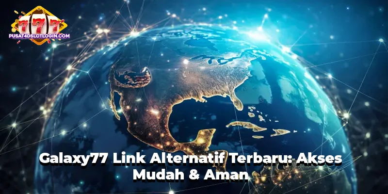 Galaxy77 Link Alternatif Terbaru: Akses Mudah & Aman