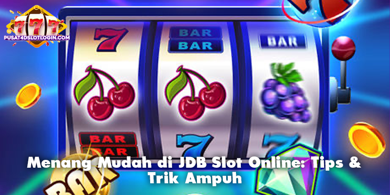 Menang Mudah di JDB Slot Online: Tips & Trik Ampuh