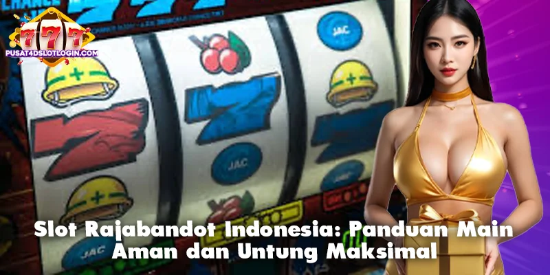 Slot Rajabandot Indonesia: Panduan Main Aman dan Untung Maksimal