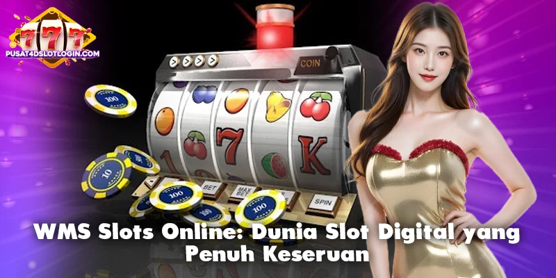 WMS Slots Online: Dunia Slot Digital yang Penuh Keseruan