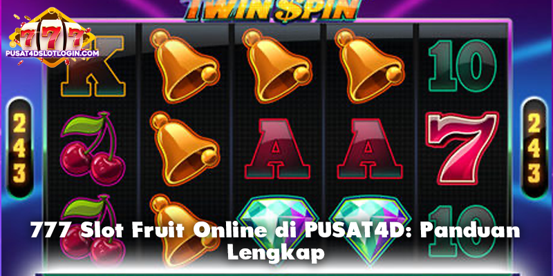 777 Slot Fruit Online di PUSAT4D: Panduan Lengkap