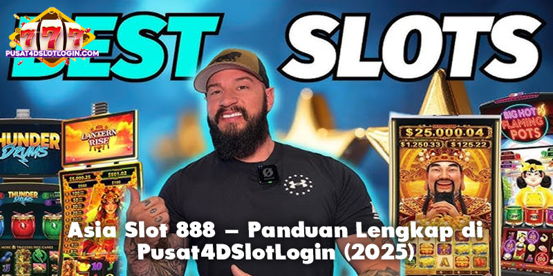 Asia Slot 888 – Panduan Lengkap di Pusat4DSlotLogin (2025)