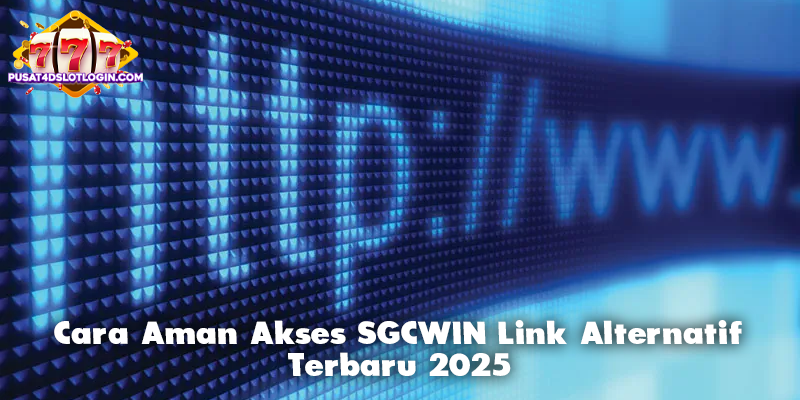 Cara Aman Akses SGCWIN Link Alternatif Terbaru 2025