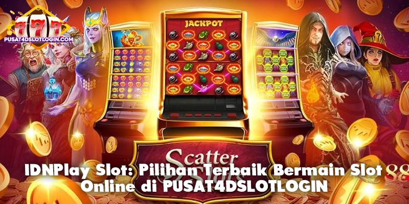 IDNPlay Slot: Pilihan Terbaik Bermain Slot Online di PUSAT4DSLOTLOGIN