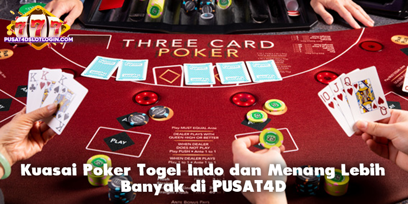 Kuasai Poker Togel Indo dan Menang Lebih Banyak di PUSAT4D