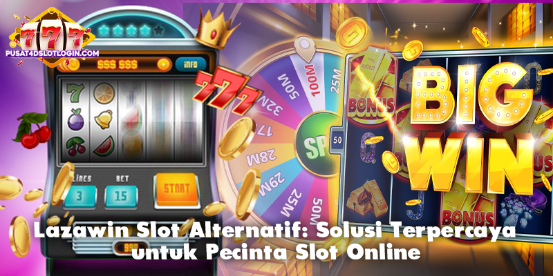 Lazawin Slot Alternatif: Solusi Terpercaya untuk Pecinta Slot Online