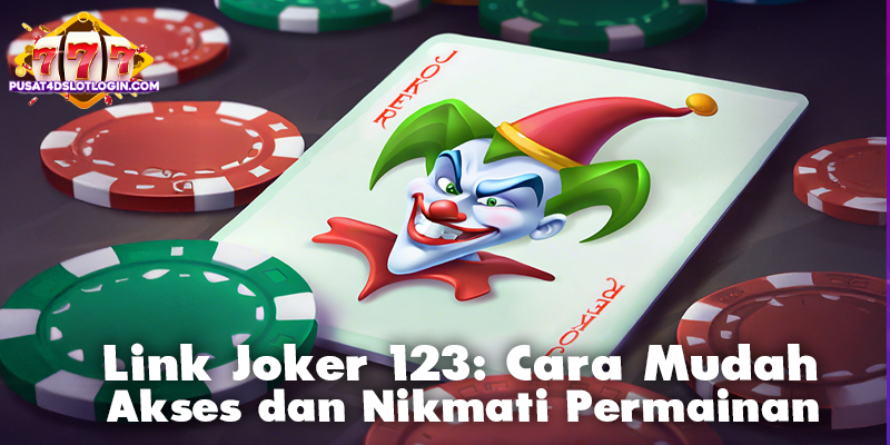 Link Joker 123: Cara Mudah Akses dan Nikmati Permainan