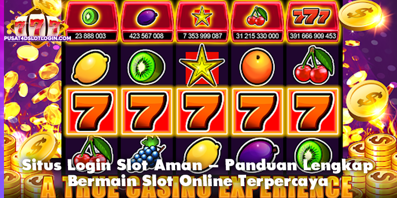 Situs Login Slot Aman – Panduan Lengkap Bermain Slot Online Terpercaya