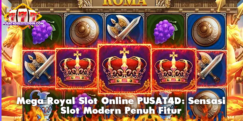 Mega Royal Slot Online PUSAT4D: Sensasi Slot Modern Penuh Fitur