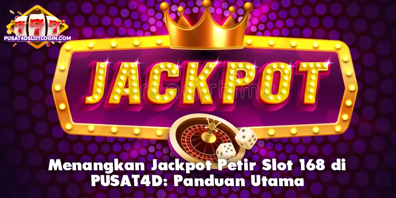 Menangkan Jackpot Petir Slot 168 di PUSAT4D: Panduan Utama