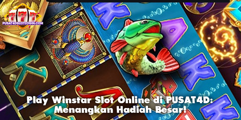 Play Winstar Slot Online di PUSAT4D: Menangkan Hadiah Besar!