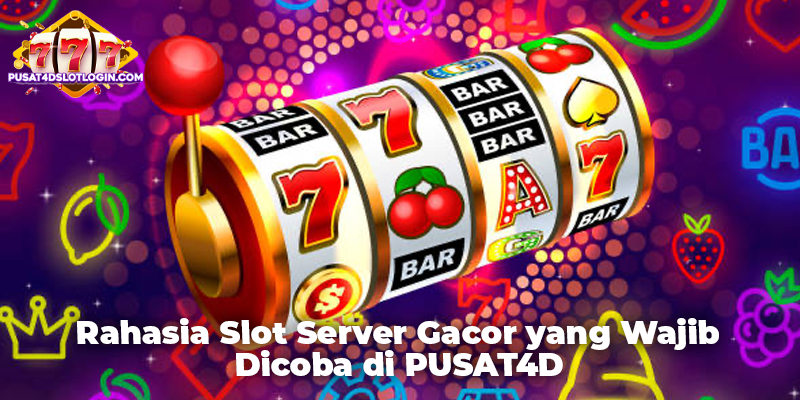 Rahasia Slot Server Gacor yang Wajib Dicoba di PUSAT4D