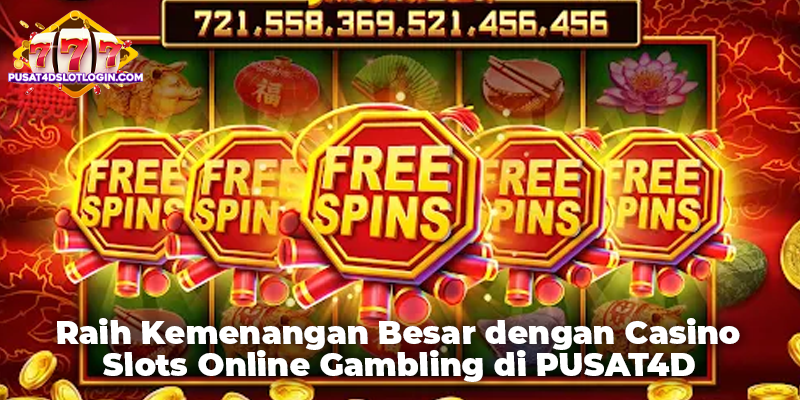 Raih Kemenangan Besar dengan Casino Slots Online Gambling di PUSAT4D