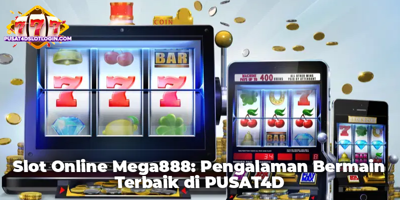 Slot Online Mega888: Pengalaman Bermain Terbaik di PUSAT4D