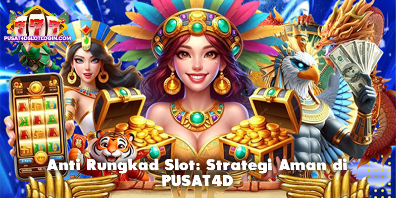 Anti Rungkad Slot: Strategi Aman di PUSAT4D