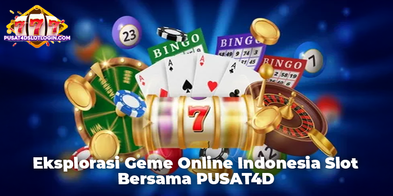 Eksplorasi Geme Online Indonesia Slot Bersama PUSAT4D