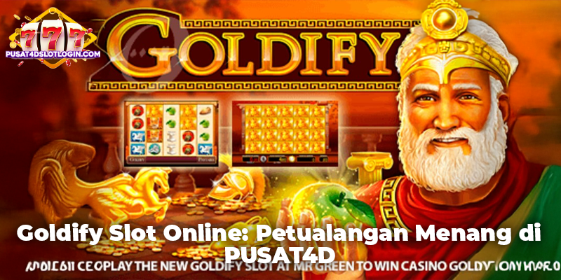 Goldify Slot Online: Petualangan Menang di PUSAT4D