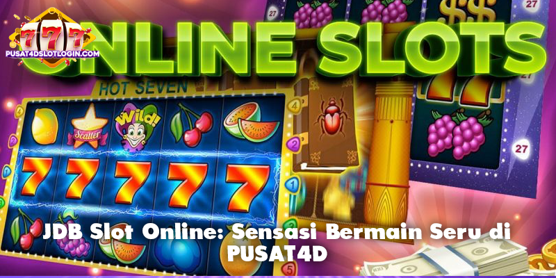 JDB Slot Online: Sensasi Bermain Seru di PUSAT4D