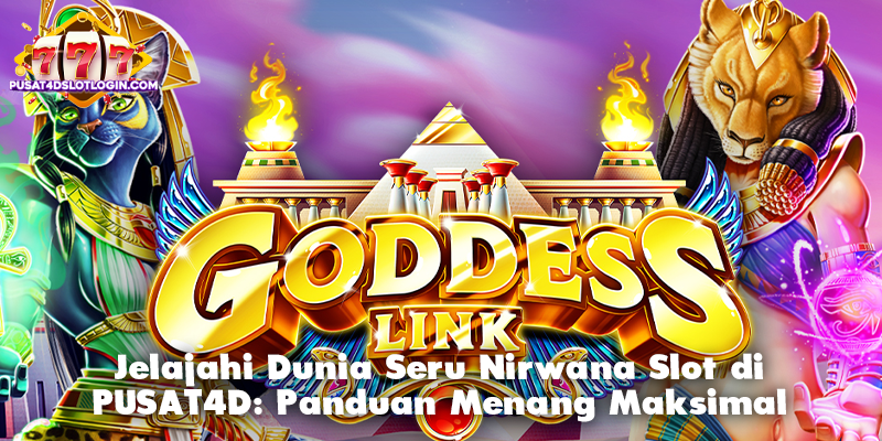 Jelajahi Dunia Seru Nirwana Slot di PUSAT4D: Panduan Menang Maksimal