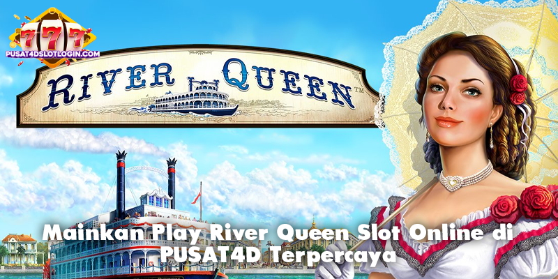 Mainkan Play River Queen Slot Online di PUSAT4D Terpercaya