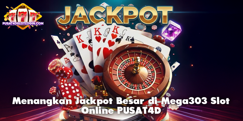 Menangkan Jackpot Besar di Mega303 Slot Online PUSAT4D