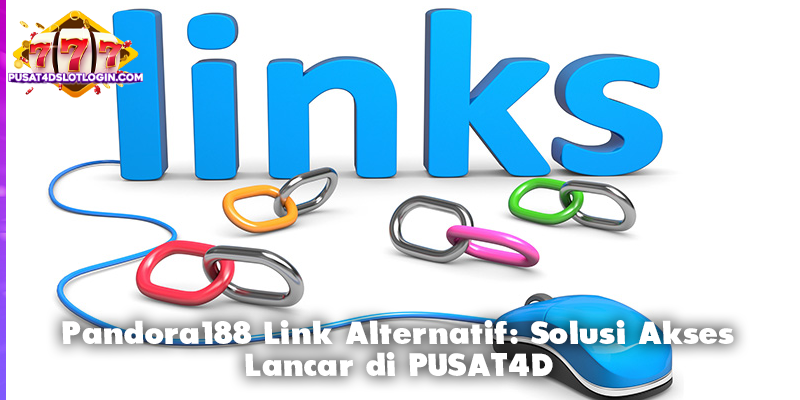 Pandora188 Link Alternatif: Solusi Akses Lancar di PUSAT4D