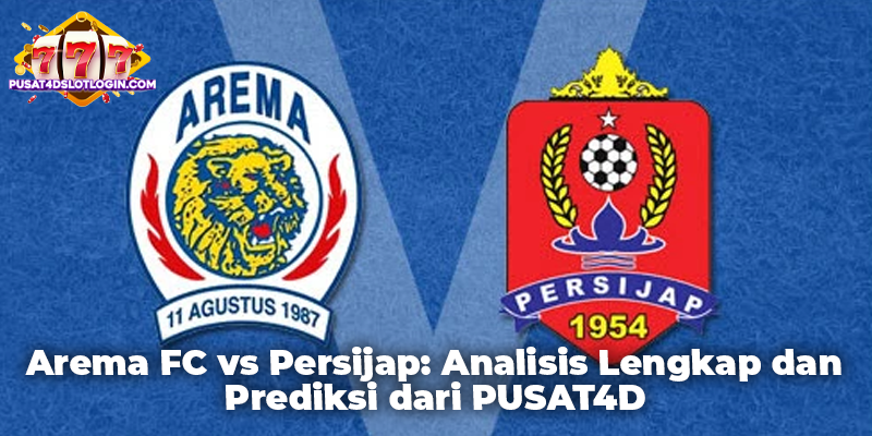 Arema FC vs Persijap: Analisis Lengkap dan Prediksi dari PUSAT4D